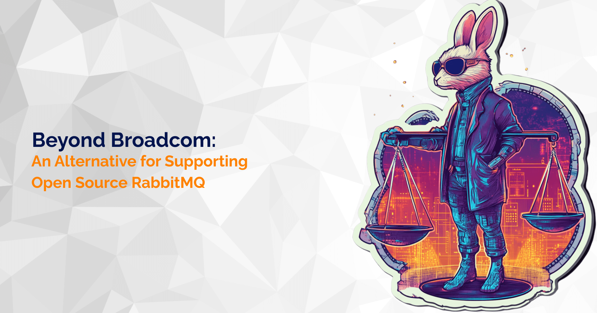 Beyond Broadcom: An Alternative for Supporting Open Source RabbitMQ